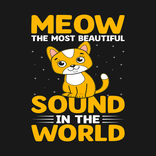 Meow The Most Beautiful Sound In The World I Cat by Shirtjaeger