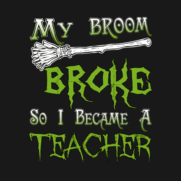 My Broom Broke So I Became A Teacher by jeaniecheryll