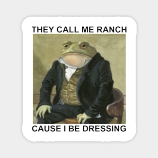 They Call Me Ranch Cause I Be Dressing T-Shirt Magnet