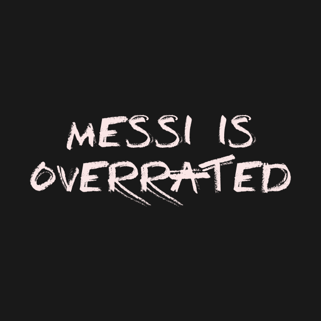 Messi is overrated (1) by ColchesterArt
