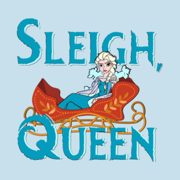 Sleigh, Queen Slay Queen TShirt TeePublic