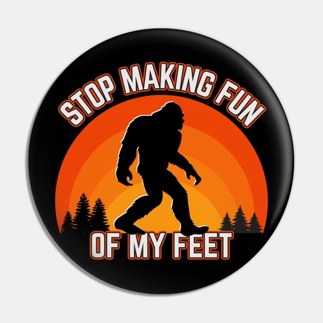 Stop Making Fun Of My Feet Pin by Kenny The Bartender's Tee Emporium