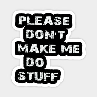 plesase don't make me do stuff Magnet