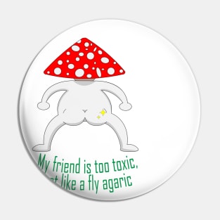 My friend is too toxic, just like a fly agaric Pin