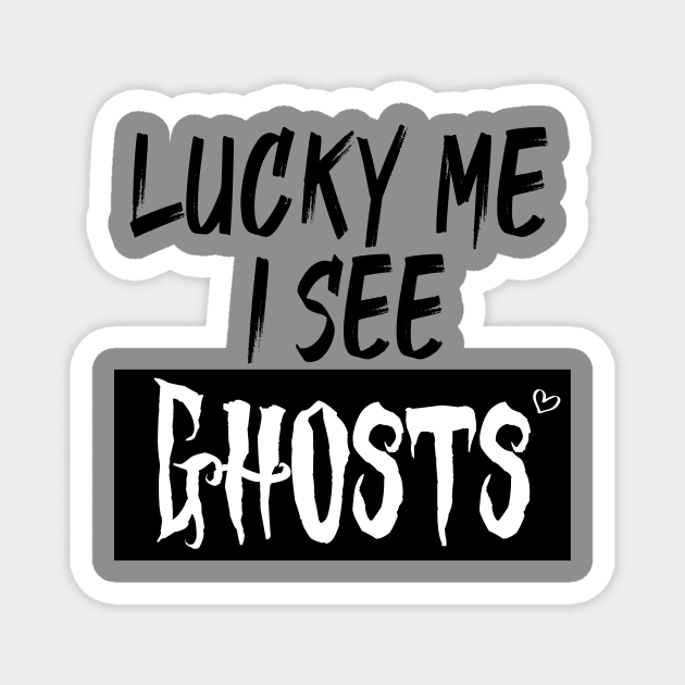 lucky me I see Ghosts graphic heart t-shirt, funny shirts, unisex adult clothing, gift idea . Magnet by Aymanex1