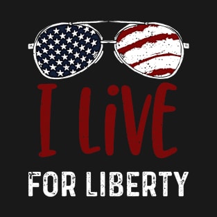 I Live for Liberty T-Shirt