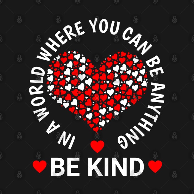 In A World Where You Can Be Anything Be Kind Perfect Kindness by NAWRAS