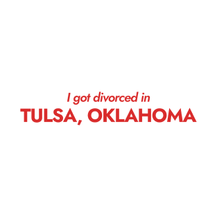 I got divorced in Tulsa, Oklahoma (red) T-Shirt