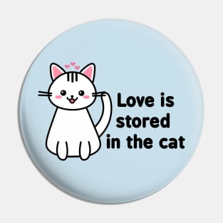 Love Is Stored In The Cat Pin