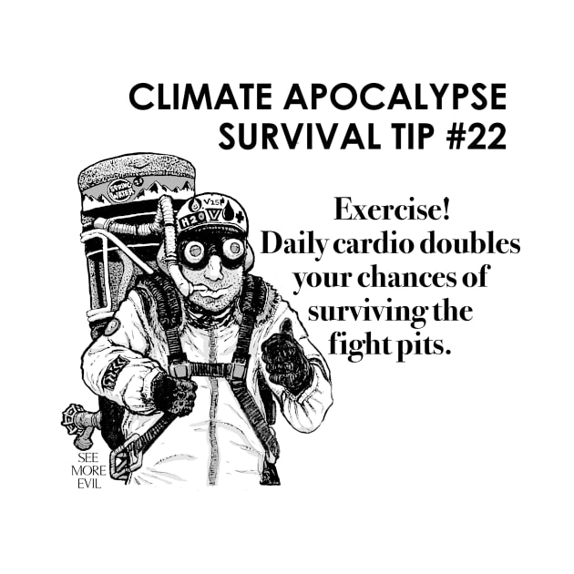 Climate Apocalypse Survival Tip #22 by See More Evil