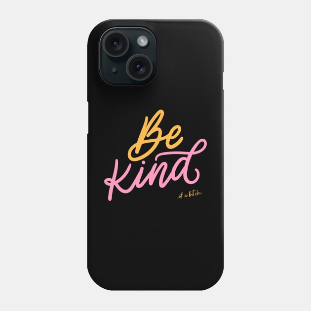 Be Kind Of A Bitch sarcasm Gift Phone Case by Aldrvnd