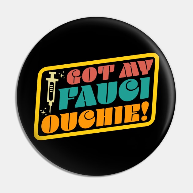 Got My Fauci Ouchie Funny Retro Pin by OrangeMonkeyArt