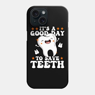 It's A Good Day To Save Teeth Phone Case