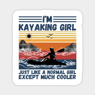I’m Kayaking Girl Just Lik A Normal Girl Except Much Cooler Magnet