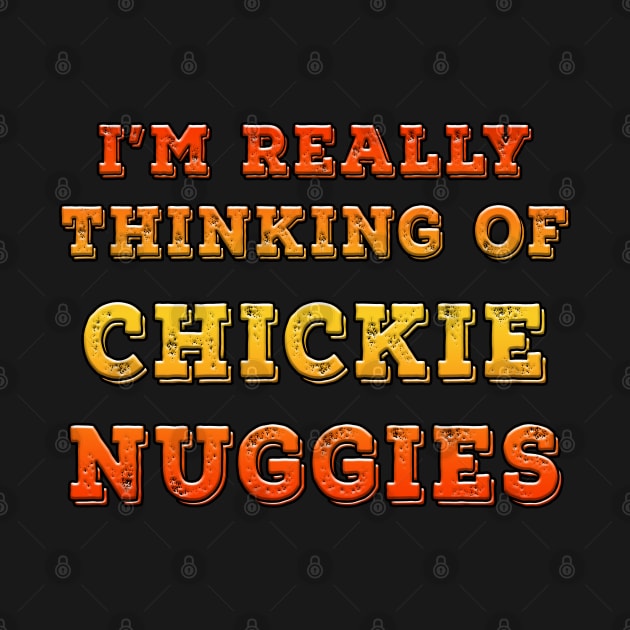 I'm Really Thinking Of Chickie Nuggies Orange by Shawnsonart