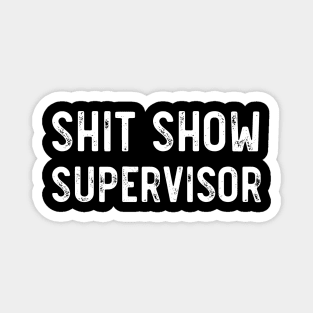 Shit Show Supervisor Funny Sarcastic Magnet