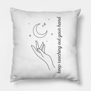 keep reaching out your hand Pillow