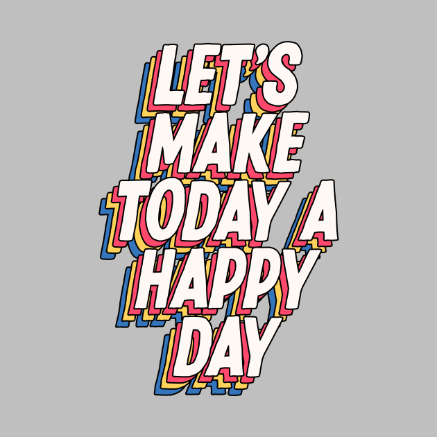 Lets Make Today a Happy Day in grey blue yellow red by MotivatedType