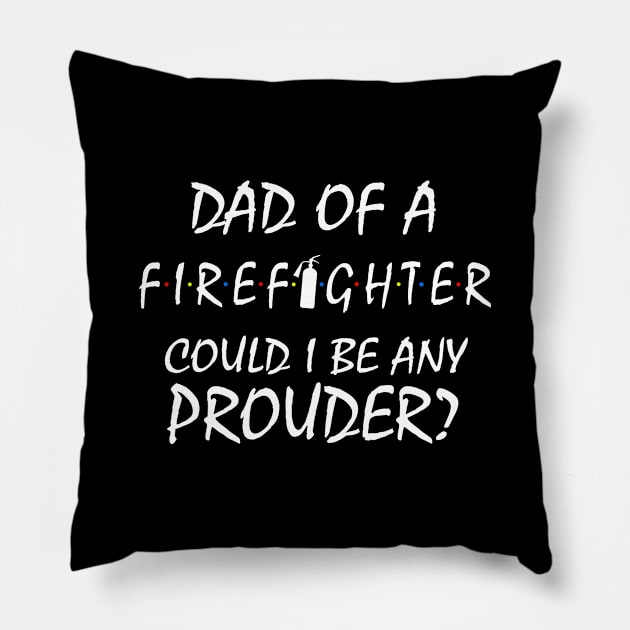 Proud Dad of a Firefighter. Pillow by KsuAnn