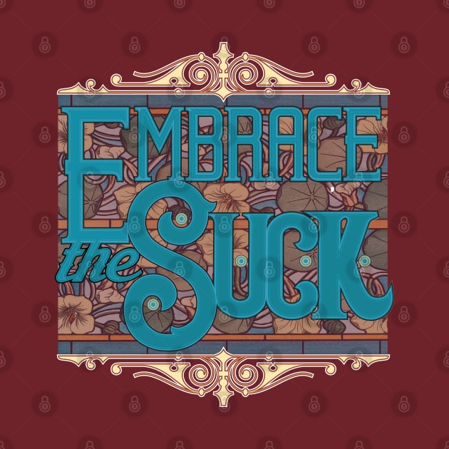 Embrace the suck by verdammt