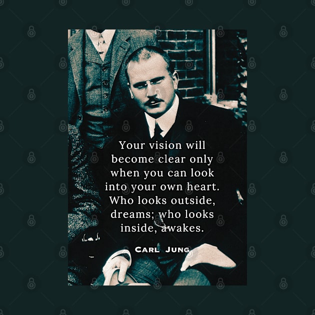 Carl Jung  portrait and quote: Your vision will become clear only when you can look into your heart. by artbleed