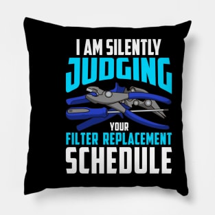 I Am Silently Judging your Filter Replacement Schedule Pillow