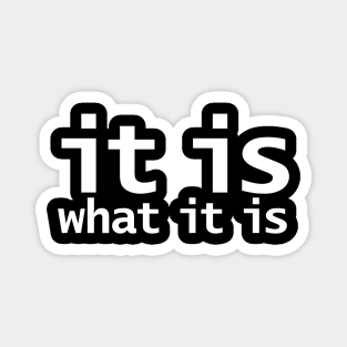 It Is What It Is Funny Typography Magnet