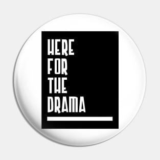 Here for the Drama Pin