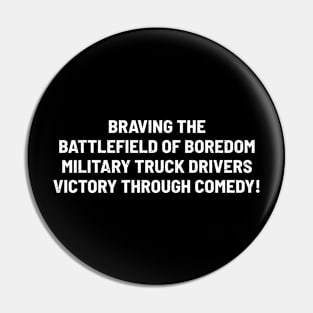 Military Truck Drivers Victory through Comedy! Pin