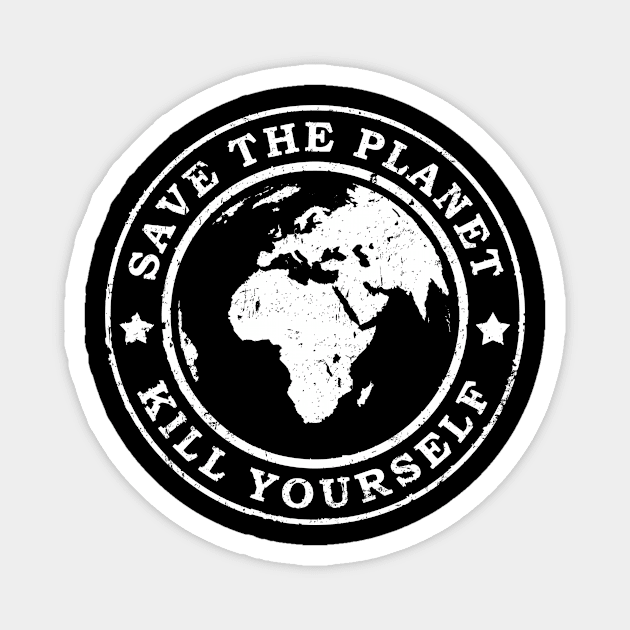 Save the planet Kill yourself Magnet by HBfunshirts