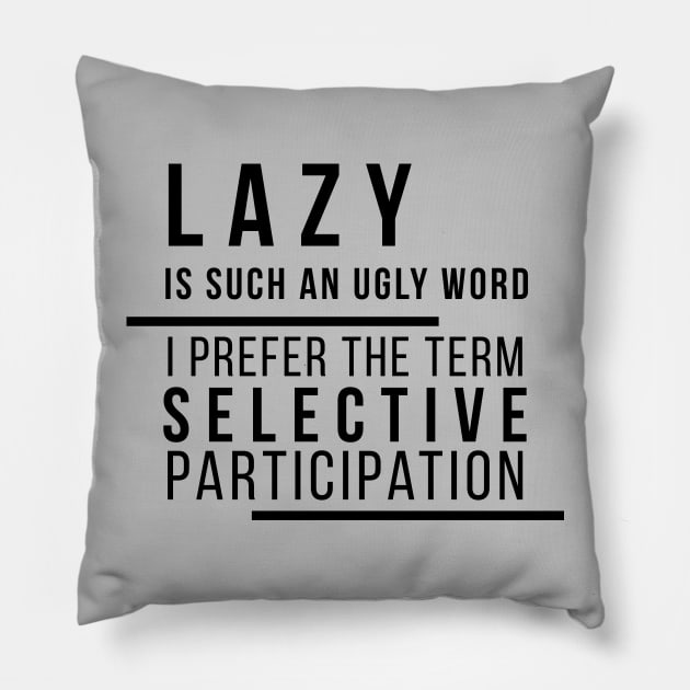 Lazy is Such an Ugly Word... Pillow by DJV007