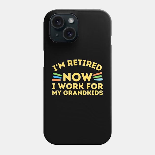 Retired Now I Work For Grandkids Phone Case by Teewyld