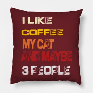 I like coffee my cat and maybe 3 people Pillow