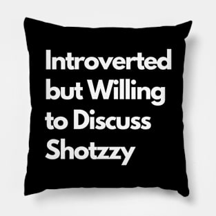 Introverted but Willing to Discuss Shotzzy Pillow