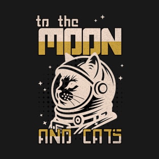 To The Moon And Cats - Cat in Space, Cat Lovers, Kitten in Space , Cat Astronaut T-Shirt