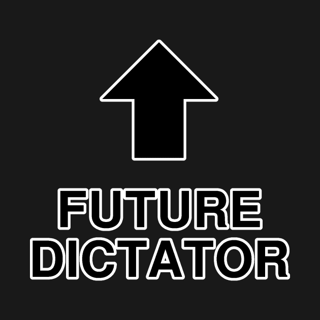 Future Dictator by Husky's Art Emporium