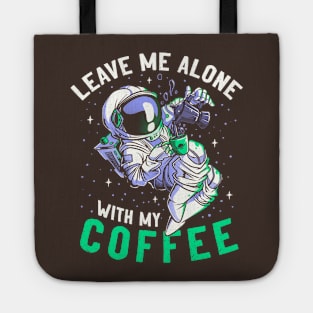 Leave Me Alone With My Coffee Funny Astronaut Spaceman Tote