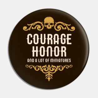 Courage Honor and A Lot of Miniatures Funny Wargaming Pin