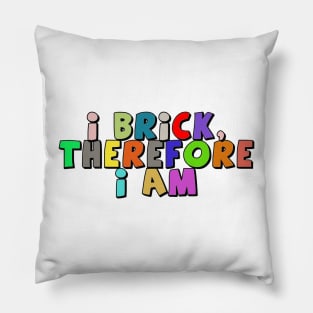 I Brick, Therefore I am Pillow