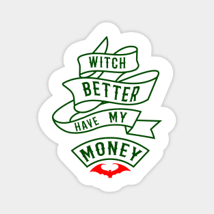 witch better have my money halloween design Magnet