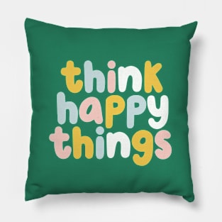 Think Happy Things in Green Yellow Blue and Pink Pillow