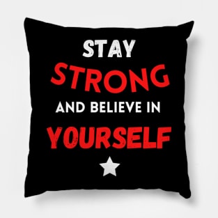 Stay strong and believe in yourself Pillow