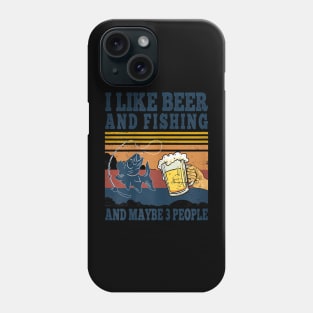 I Like Beer Fishing And Maybe 3 People Fisher Phone Case