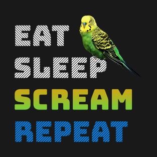 Eat Sleep Scream Repeat Budgie T-Shirt