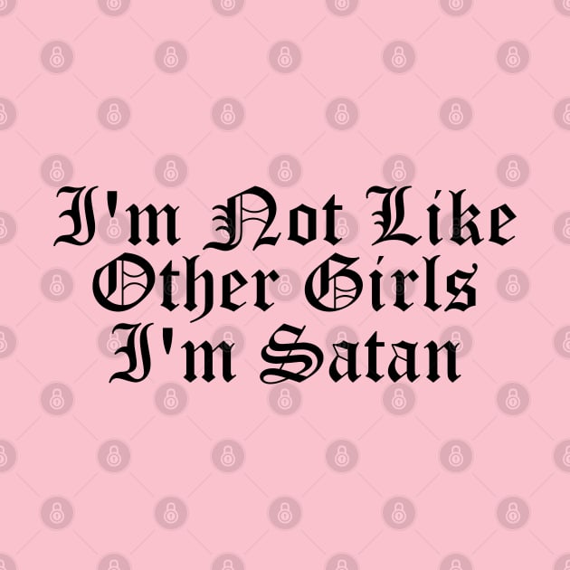 I'm Not Like Other Girls I'm Satan, meme joke by flataffex