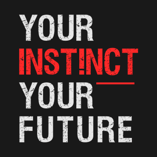 Your Instinct Your Future T-Shirt