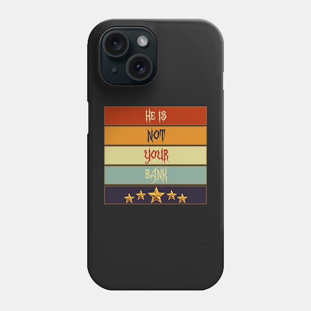 Best Graphic he is not your bank Phone Case by masterpiecesai