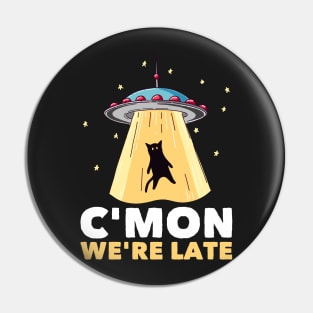 Funny Alien Cat Abduction C'Mon We're Late Area 51 Pin