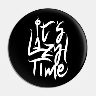 It's Lazy Time Pin