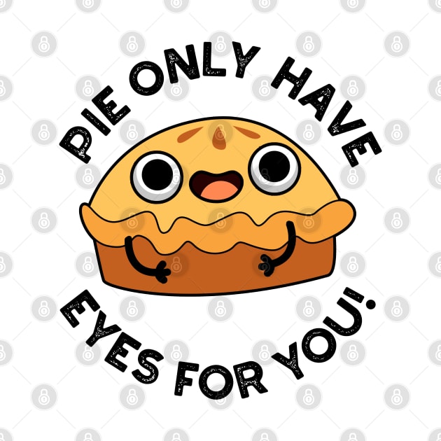 Pie Only Have Eyes For You Cute Food Pun by punnybone